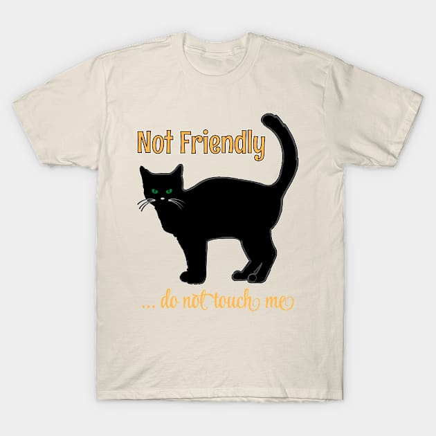 NOT FRIENDLY DO NOT TOUCH ME FUNNY CAT HALLOWEEN SHIRT, SOCKS, STICKERS, AND MORE T-Shirt by KathyNoNoise